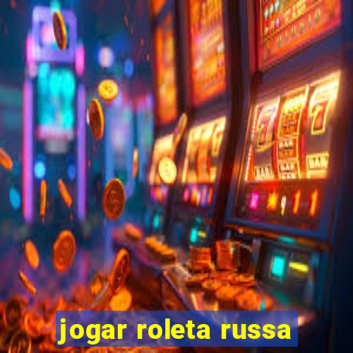 jogar roleta russa